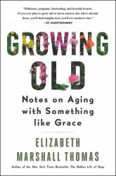 Growing Old : Notes on Aging with Something Like Grace