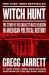 Witch Hunt : The Story of the Greatest Mass Delusion in American Political History