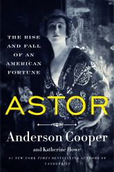 Astor : The Rise and Fall of an American Fortune