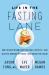 Life in the Fasting Lane : How to Make Intermittent Fasting a Lifestyle--And Reap the Benefits of Weight Loss and Better Health