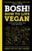 BOSH!: How to Live Vegan