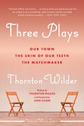 Three Plays : Our Town, the Skin of Our Teeth, and the Matchmaker