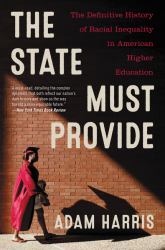 The State Must Provide : The Definitive History of Racial Inequality in American Higher Education