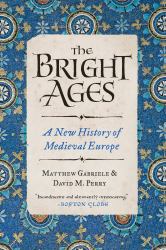 The Bright Ages : A New History of Medieval Europe