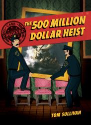 Unsolved Case Files : The 500 Million Dollar Heist: Isabella Stewart Gardner and Thirteen Missing Masterpieces Graphic Novel