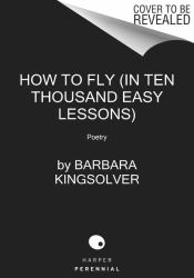 How to Fly (in Ten Thousand Easy Lessons) : Poetry