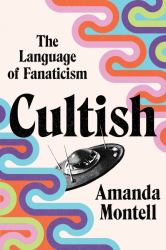 Cultish : The Language of Fanaticism