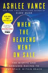 When the Heavens Went on Sale : The Misfits and Geniuses Racing to Put Space Within Reach