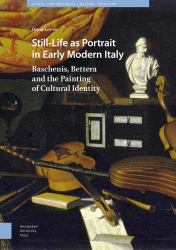 Still-Life As Portrait in Early Modern Italy : Baschenis, Bettera and the Painting of Cultural Identity