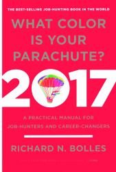 What Color Is Your Parachute? 2017 : A Practical Manual for Job-Hunters and Career-Changers