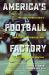 America's Football Factory : Western Pennsylvania's Cradle of Quarterbacks from Johnny Unitas to Joe Montana