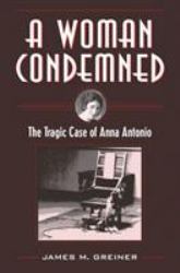 A Woman Condemned : The Tragic Case of Anna Antonio