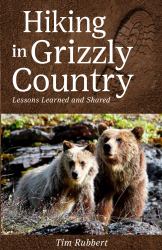 Hiking in Grizzly Country : Lessons Learned and Shared