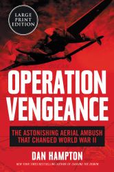 Operation Vengeance : The Astonishing Aerial Ambush That Changed World War II