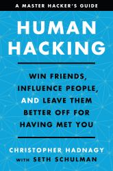 Human Hacking : Win Friends, Influence People, and Leave Them Better off for Having Met You