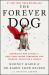 The Forever Dog : Surprising New Science to Help Your Canine Companion Live Younger, Healthier, and Longer