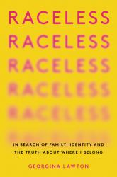 Raceless : In Search of Family, Identity, and the Truth about Where I Belong