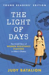 The Light of Days Young Readers' Edition : The Untold Story of Women Resistance Fighters in Hitler's Ghettos