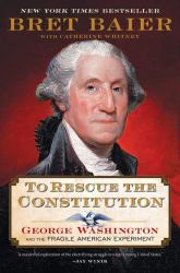 To Rescue the Constitution : George Washington and the Fragile American Experiment