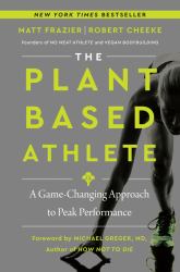 The Plant-Based Athlete : A Game-Changing Approach to Peak Performance