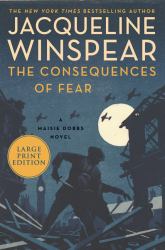 The Consequences of Fear : A Maisie Dobbs Novel