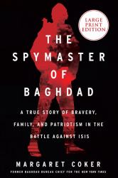 The Spymaster of Baghdad : A True Story of Bravery, Family, and Patriotism in the Battle Against ISIS