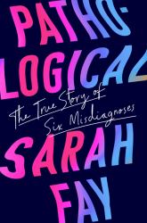 Pathological : The True Story of Six Misdiagnoses