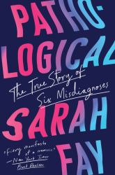 Pathological : The True Story of Six Misdiagnoses