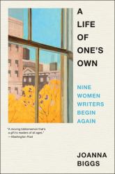 A Life of One's Own : Nine Women Writers Begin Again