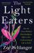 The Light Eaters : How the Unseen World of Plant Intelligence Offers a New Understanding of Life on Earth