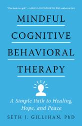 Mindful Cognitive Behavioral Therapy : A Simple Path to Healing, Hope, and Peace