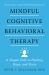 Mindful Cognitive Behavioral Therapy : A Simple Path to Healing, Hope, and Peace