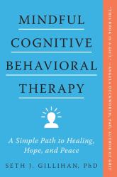 Mindful Cognitive Behavioral Therapy : A Simple Path to Healing, Hope, and Peace