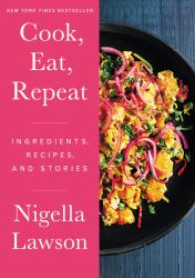 Cook, Eat, Repeat : Ingredients, Recipes, and Stories