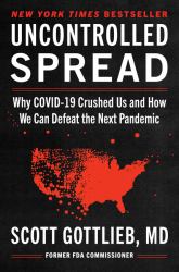 Uncontrolled Spread : Why COVID-19 Crushed Us and How We Can Defeat the Next Pandemic