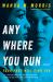 Anywhere You Run : A Novel