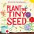 Plant the Tiny Seed Board Book : A Springtime Book for Kids