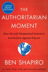 The Authoritarian Moment : How the Left Weaponized America's Institutions Against Dissent