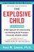 The Explosive Child [Sixth Edition] : A New Approach for Understanding and Parenting Easily Frustrated, Chronically Inflexible Children