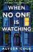 When No One Is Watching : A Thriller