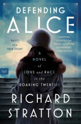 Defending Alice : A Novel of Love and Race in the Roaring Twenties