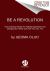 Be a Revolution : How Everyday People Are Fighting Oppression and Changing the World--And How You Can, Too