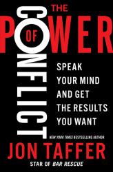 The Power of Conflict : Speak Your Mind and Get the Results You Want