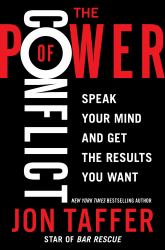 The Power of Conflict : Speak Your Mind and Get the Results You Want