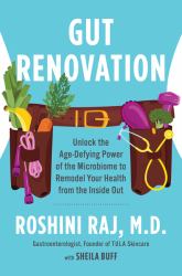 Gut Renovation : Unlock the Age-Defying Power of the Microbiome to Remodel Your Health from the Inside Out