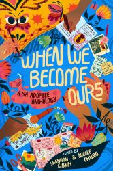 When We Become Ours : A YA Adoptee Anthology