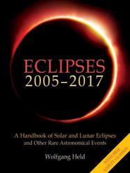 Eclipses 2005-2017 : A Handbook of Solar and Lunar Eclipses, and Other Rare Astronomical Events