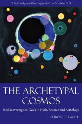 The Archetypal Cosmos : Rediscovering the Gods in Myth, Science and Astrology