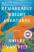 Remarkably Bright Creatures : A Novel