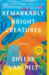 Remarkably Bright Creatures : A Novel